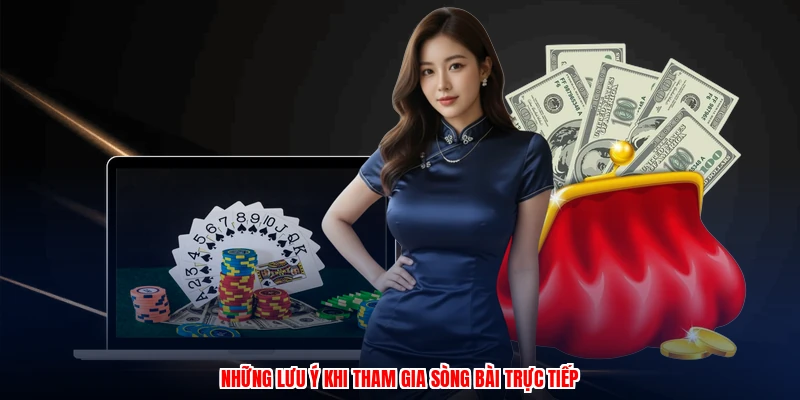 Những lưu ý khi tham gia sòng bài trực tiếp